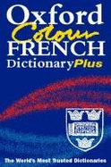 The Oxford Colour French Dictionary Plus: School e. - Chalmers, Marianne (Editor), and etc. (Editor), and et al (Editor)