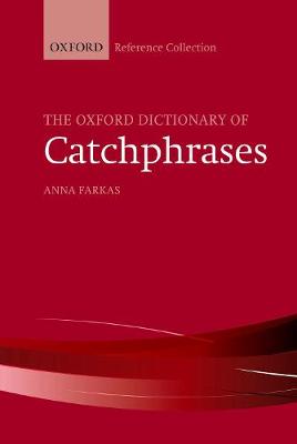 The Oxford Dictionary of Catchphrases - Farkas, Anna (Editor)