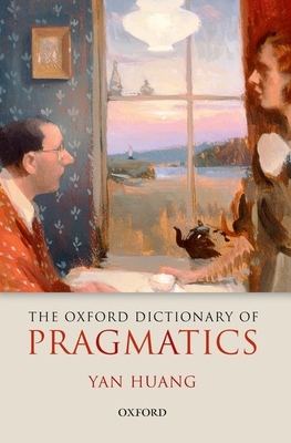 The Oxford Dictionary of Pragmatics - Huang, Yan