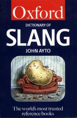 The Oxford Dictionary of Slang - Ayto, John, Fr. (Editor)