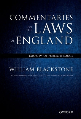 The Oxford Edition of Blackstone's: Commentaries on the Laws of England: Book IV: Of Public Wrongs - Blackstone, William, and Paley, Ruth (Editor)