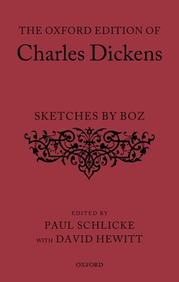 The Oxford Edition of Charles Dickens: Sketches by Boz - Dickens, Charles, and Schlicke, Paul (Editor), and Hewitt, David (Editor)