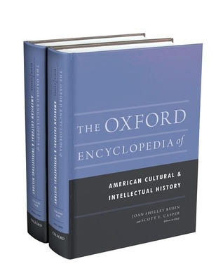 The Oxford Encyclopedia of American Cultural and Intellectual History: 2-Volume Set - Rubin, Joan Shelley, Professor, and Casper, Scott E, Professor, and Boyer, Paul S