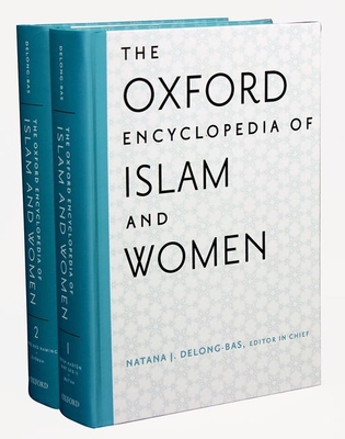 The Oxford Encyclopedia of Islam and Women: Two-Volume Set - Delong-Bas, Natana J, and Afsaruddin, Asma, and Abugideiri, Hibba