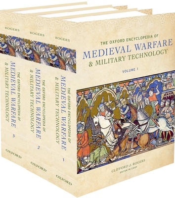 The Oxford Encyclopedia of Medieval Warfare and Military Technology - Rogers, Clifford J