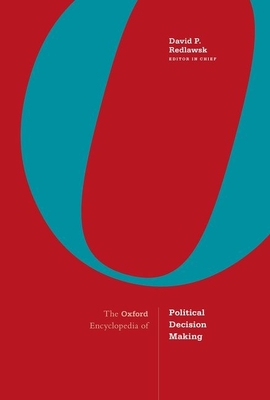 The Oxford Encyclopedia of Political Decision Making: 2-Volume Set - Redlawsk, David P