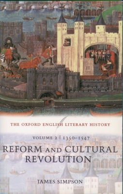 The Oxford English Literary History: Volume 2: 1350-1547: Reform and Cultural Revolution - Simpson, James