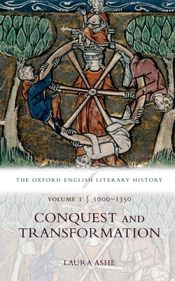 The Oxford English Literary History: Volume I: 1000-1350: Conquest and Transformation - Ashe, Laura