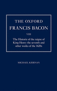 The Oxford Francis Bacon VIII: The Historie of the Raigne of King Henry the Seventh and Other Works of the 1620s