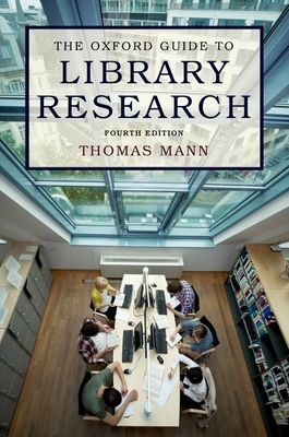 The Oxford Guide to Library Research: How to Find Reliable Information Online and Offline - Mann, Thomas