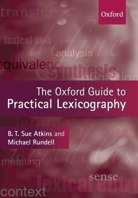 The Oxford Guide to Practical Lexicography - Atkins, B T Sue, and Rundell, Michael