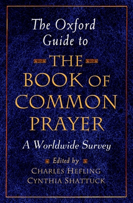 The Oxford Guide to the Book of Common Prayer: A Worldwide Survey - Hefling, Charles (Editor), and Shattuck, Cynthia (Editor)