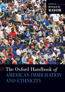 The Oxford Handbook of American Immigration and Ethnicity