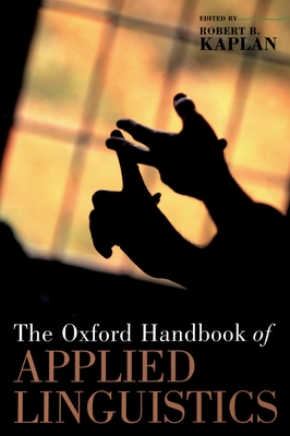 The Oxford Handbook of Applied Linguistics - Kaplan, Robert B, Ph.D. (Editor)