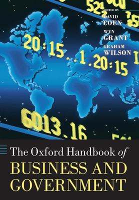 The Oxford Handbook of Business and Government - Coen, David (Editor), and Grant, Wyn (Editor), and Wilson, Graham (Editor)