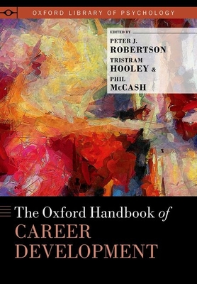 The Oxford Handbook of Career Development - Robertson, Peter J, and Hooley, Tristram, and McCash, Phil