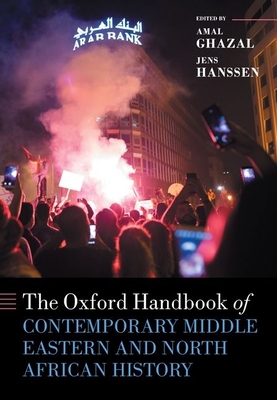 The Oxford Handbook of Contemporary Middle-Eastern and North African History - Hanssen, Jens (Editor), and Ghazal, Amal N (Editor)