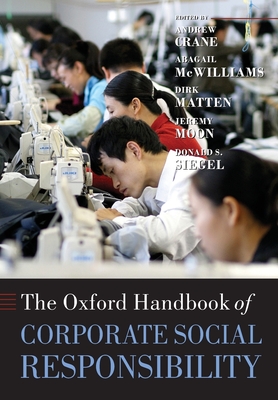 The Oxford Handbook of Corporate Social Responsibility - Crane, Andrew (Editor), and McWilliams, Abagail (Editor), and Matten, Dirk (Editor)