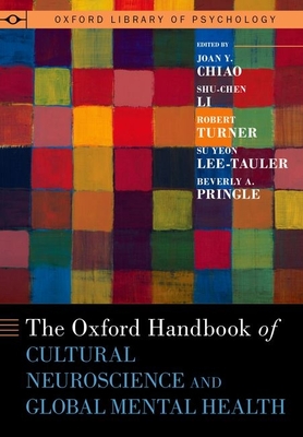 The Oxford Handbook of Cultural Neuroscience and Global Mental Health - Chiao, Joan Y, Professor (Editor), and Li, Shu-Chen, Professor (Editor), and Turner, Robert (Editor)