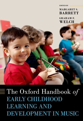 The Oxford Handbook of Early Childhood Learning and Development in Music - Barrett, Margaret S (Editor), and Welch, Graham F (Editor)