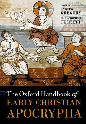 The Oxford Handbook of Early Christian Apocrypha - Gregory, Andrew (Editor), and Tuckett, Christopher (Editor), and Verheyden, Joseph