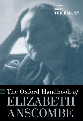 The Oxford Handbook of Elizabeth Anscombe - Teichmann, Roger
