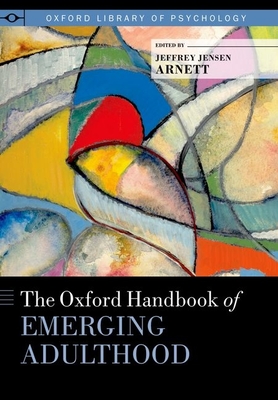 The Oxford Handbook of Emerging Adulthood - Arnett, Jeffrey Jensen (Editor)