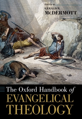 The Oxford Handbook of Evangelical Theology - McDermott, Gerald R (Editor)