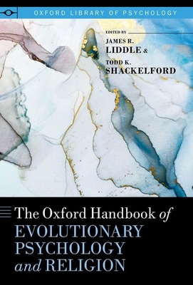 The Oxford Handbook of Evolutionary Psychology and Religion - Liddle, James R, and Shackelford, Todd K