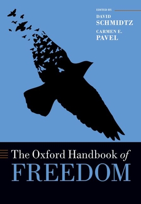 The Oxford Handbook of Freedom - Schmidtz, David (Editor), and Pavel, Carmen (Editor)