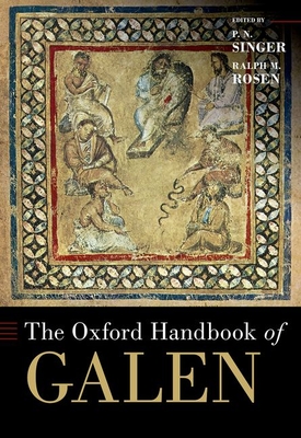 The Oxford Handbook of Galen - Singer, P N (Editor), and Rosen, Ralph M (Editor)