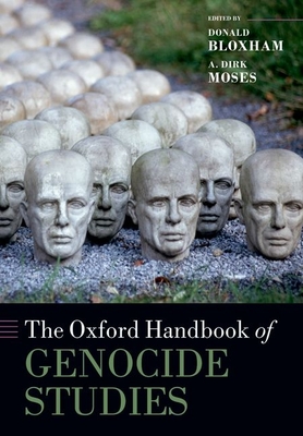 The Oxford Handbook of Genocide Studies - Bloxham, Donald (Editor), and Moses, A Dirk (Editor)