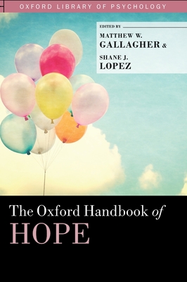 The Oxford Handbook of Hope - Gallagher, Matthew W (Editor), and Lopez, Shane J (Editor)
