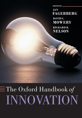 The Oxford Handbook of Innovation - Fagerberg, Jan (Editor), and Mowery, David C (Editor), and Nelson, Richard R (Editor)