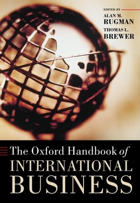 The Oxford Handbook of International Business - Rugman, Alan M (Editor), and Brewer, Thomas L (Editor)