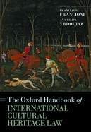 The Oxford Handbook of International Cultural Heritage Law