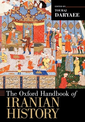 The Oxford Handbook of Iranian History - Daryaee, Touraj (Editor)