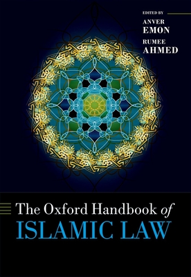 The Oxford Handbook of Islamic Law - Emon, Anver M. (Editor), and Ahmed, Rumee (Editor)