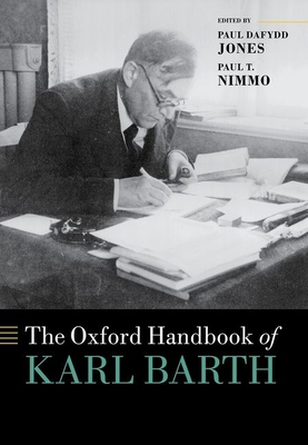 The Oxford Handbook of Karl Barth - Jones, Paul Dafydd (Editor), and Nimmo, Paul T. (Editor)