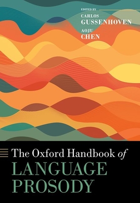 The Oxford Handbook of Language Prosody - Gussenhoven, Carlos (Editor), and Chen, Aoju (Editor)
