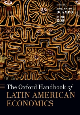 The Oxford Handbook of Latin American Economics - Ocampo, Jos Antonio (Editor), and Ros, Jaime (Editor)