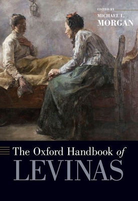 The Oxford Handbook of Levinas - Morgan, Michael L (Editor)
