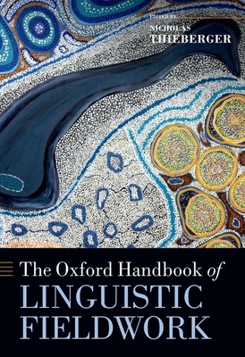 The Oxford Handbook of Linguistic Fieldwork - Thieberger, Nicholas (Editor)