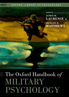 The Oxford Handbook of Military Psychology - Laurence, Janice H. (Editor), and Matthews, Michael D. (Editor)