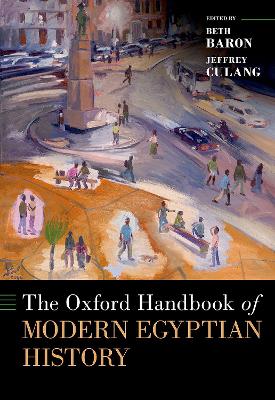The Oxford Handbook of Modern Egyptian History - Baron, Beth (Editor), and Culang, Jeffrey (Editor)