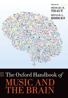 The Oxford Handbook of Music and the Brain - Hodges, Donald (Editor), and Thaut, Michael (Editor)