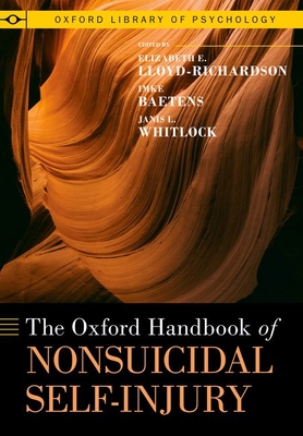 The Oxford Handbook of Nonsuicidal Self-Injury - Lloyd-Richardson, Elizabeth E (Editor), and Baetens, Imke (Editor), and Whitlock, Janis L (Editor)