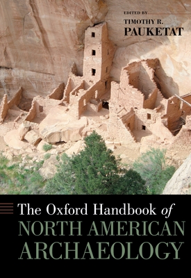 The Oxford Handbook of North American Archaeology - Pauketat, Timothy R