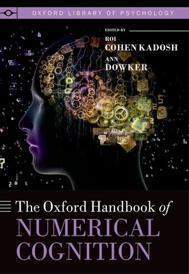 The Oxford Handbook of Numerical Cognition - Cohen Kadosh, Roi (Editor), and Dowker, Ann (Editor)