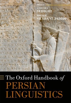 The Oxford Handbook of Persian Linguistics - Sedighi, Anousha (Editor), and Shabani-Jadidi, Pouneh (Editor)